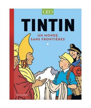 GEO - TINTIN C'EST L'AVENTURE, UN MONDE SANS FRONTIÈRES