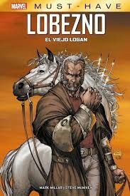 MARVEL MUST-HAVE. LOBEZNO: EL VIEJO LOGAN (REEDICI