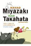 HAYAO MIYAZAKI E ISAO TAKAHATA. VIDA Y OBRA DE LOS CEREBROS DE STUDIO GHIBLI