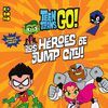 TEEN TITANS GO!: ¡LOS HÉROES DE JUMP CITY!