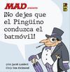 MAD PRESENTA ¡NO DEJES QUE EL PINGÜINO CONDUZCA EL BATMÓVIL!