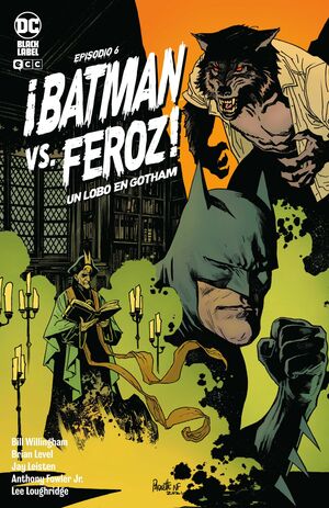 BATMAN VS. FEROZ: UN LOBO EN GOTHAM NUM. 6 DE 6