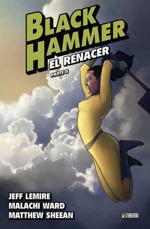 BLACK HAMMER 6. EL RENACER. PARTE 2