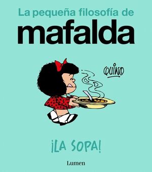 MAFALDA: ¡LA SOPA! (LA PEQUEÑA FILOSOFÍA DE MAFALDA)