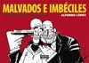MALVADOS E IMBECILES